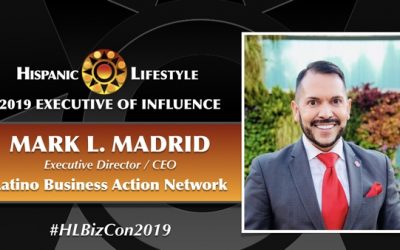 2019 Executive of Influence | Mark L. Madrid, CEO Latino Business Action Network (LBAN)