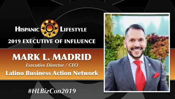 2019 Executive of Influence | Mark L. Madrid, CEO Latino Business Action Network (LBAN)